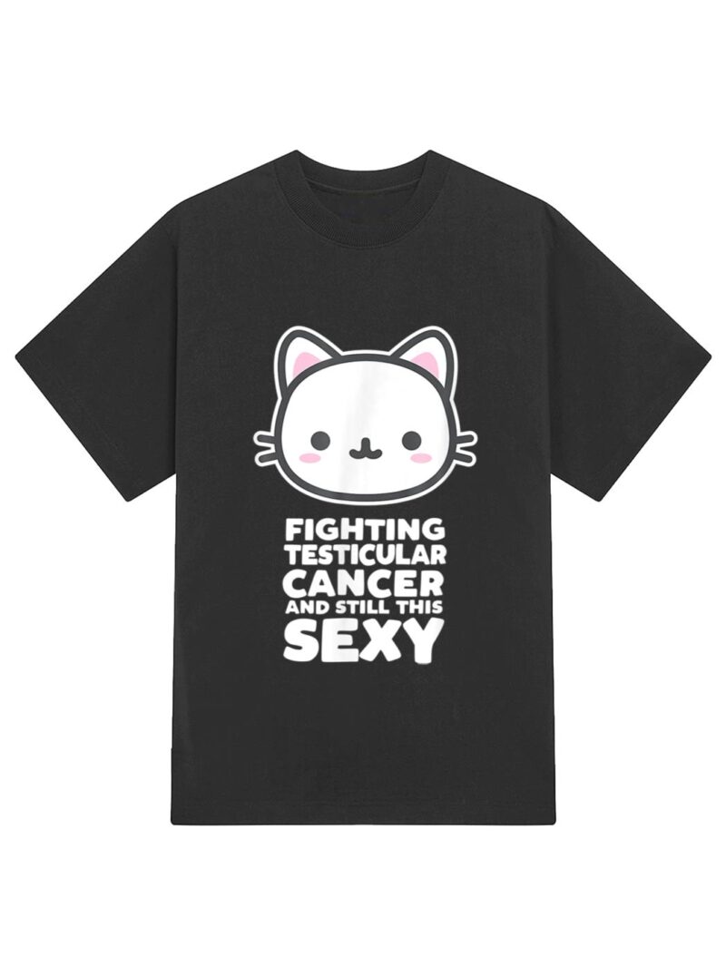 Fighting Esticular Cancer Still His Sexy Quote Cute Cat T-Shirt - Image 2