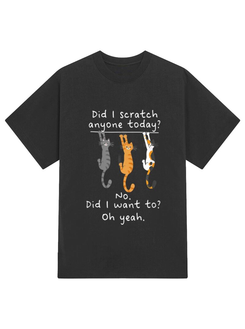 Funny Cat Sarcastic Cat Have I Scratched Anyone Today Meow T-Shirt - Image 2