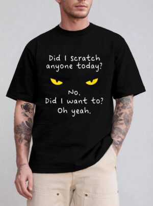 Funny Sarcastic Cat Have I Scratched Anyone Today Meow Cat T-Shirt