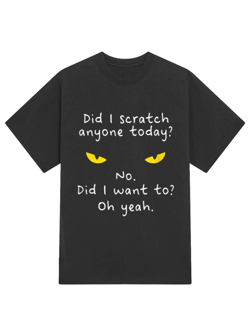 Funny Sarcastic Cat Have I Scratched Anyone Today Meow Cat T-Shirt - Image 2