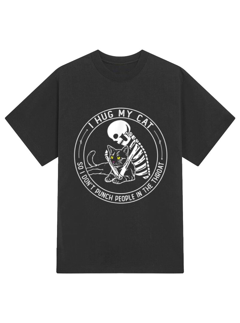 I Hug My Cat So I Don Punch People In He Hroat Skeleton T-Shirt - Image 2