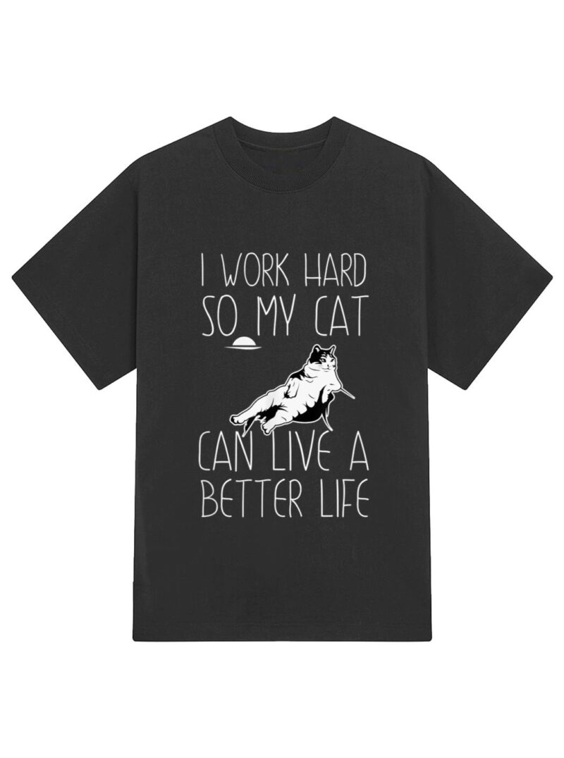 I Work Hard So My Cat Can Have A Better Life Cat Lover Gift T-Shirt - Image 2