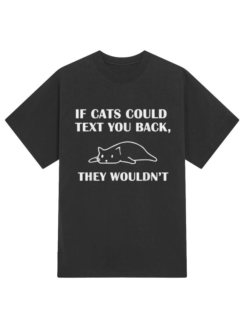 If Cats Could Text You Back They Wouldn't Cat Kitten Lovers T-Shirt - Image 2