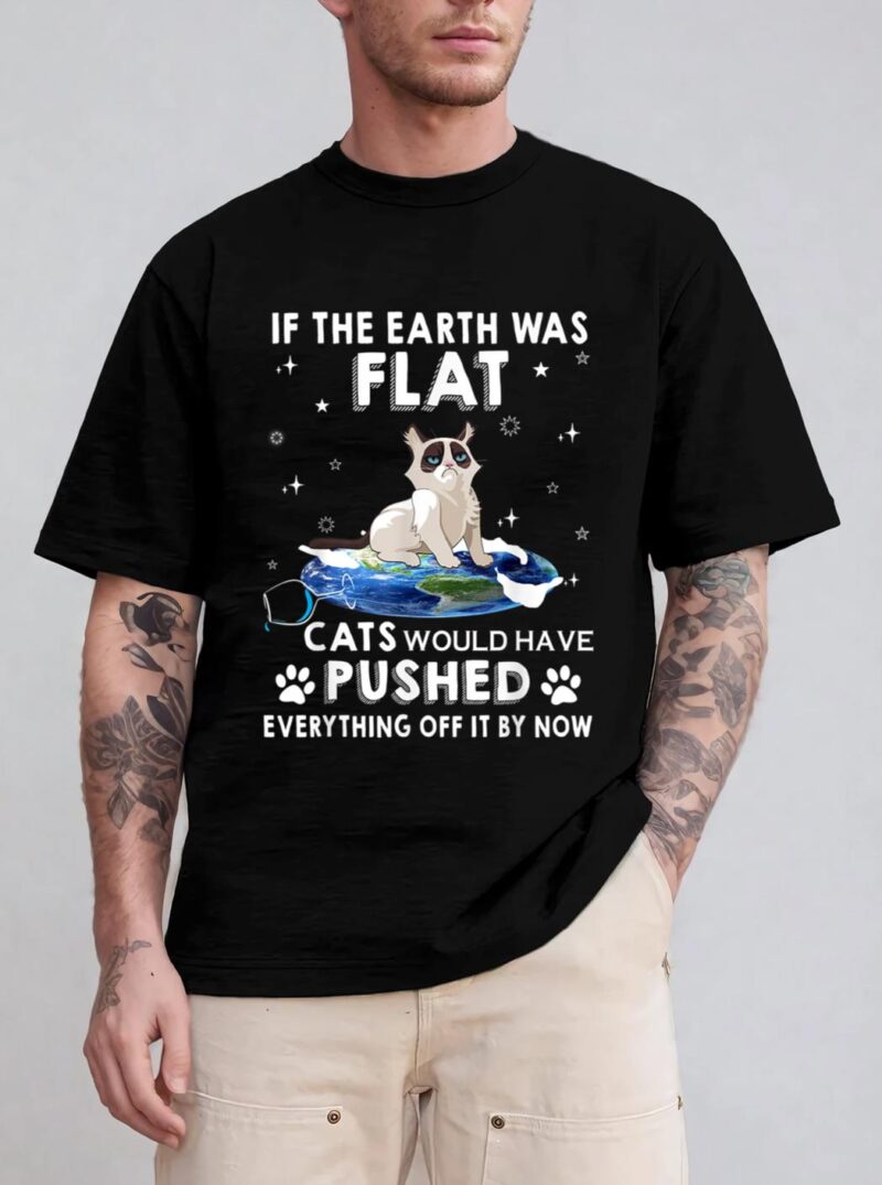 If The Earth Was Flat Cats Would Have Pushed Everything Off T-Shirt