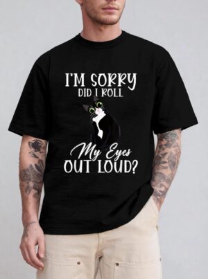 I'm Sorry Did I Roll My Eyes Out Loud Cat Tuxedo Sarcastic T-Shirt