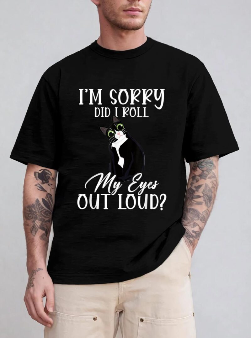 I'm Sorry Did I Roll My Eyes Out Loud Cat Tuxedo Sarcastic T-Shirt