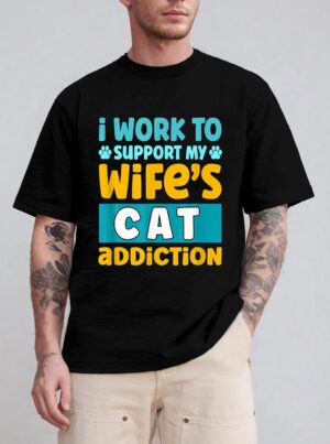 Mens I Work O Support My Wife S Cat Addiction T-Shirt