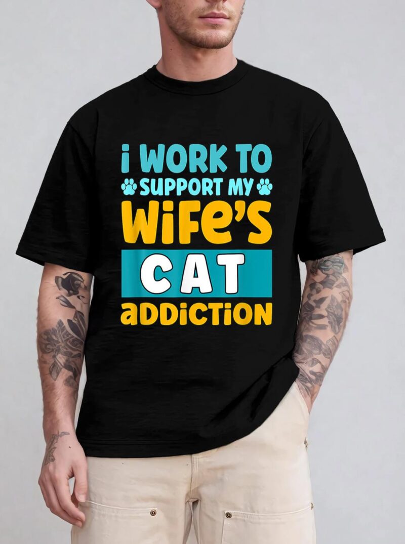 Mens I Work O Support My Wife S Cat Addiction T-Shirt