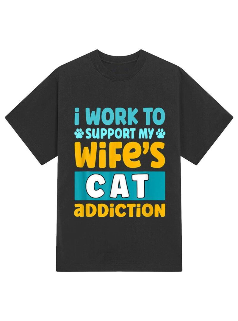 Mens I Work O Support My Wife S Cat Addiction T-Shirt - Image 2
