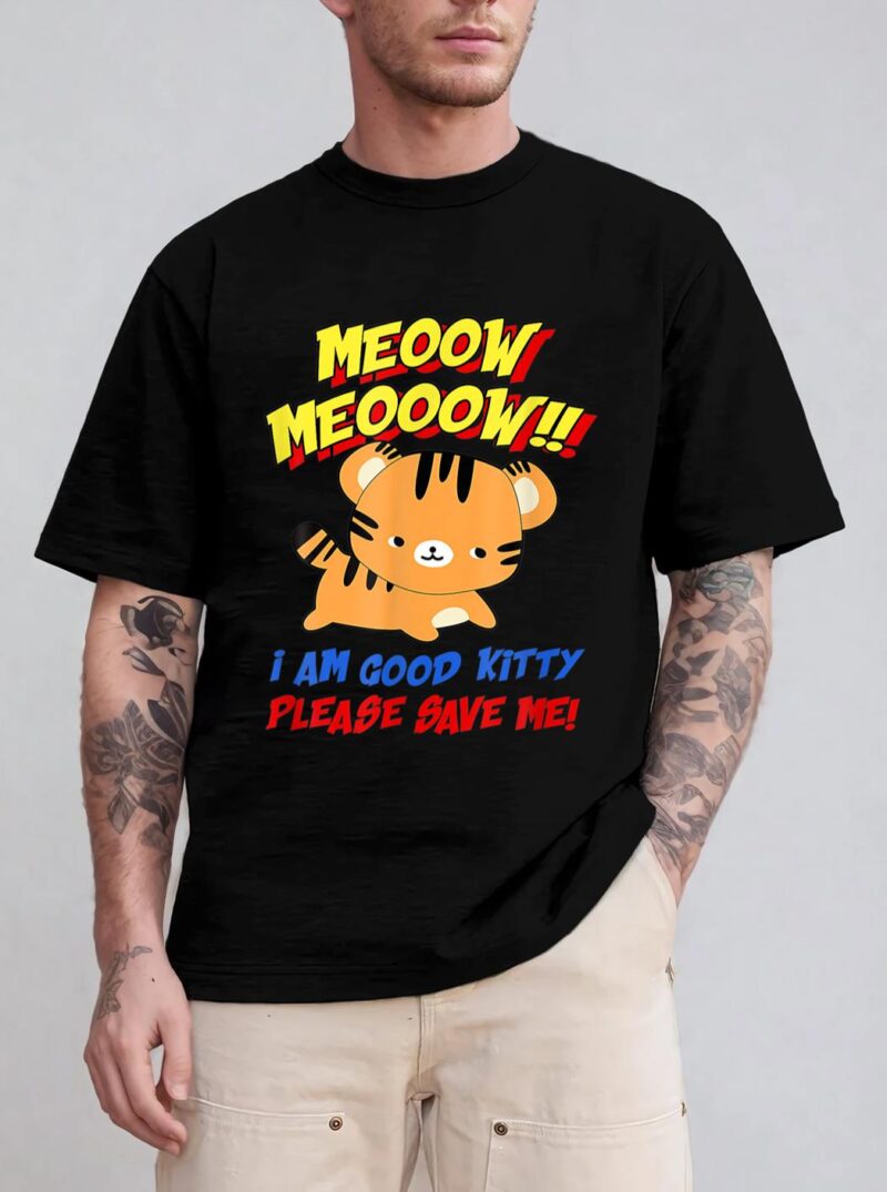 Meow Meow I Am Good Kitty Please Save Me Kitty Cat Lover T-Shirt