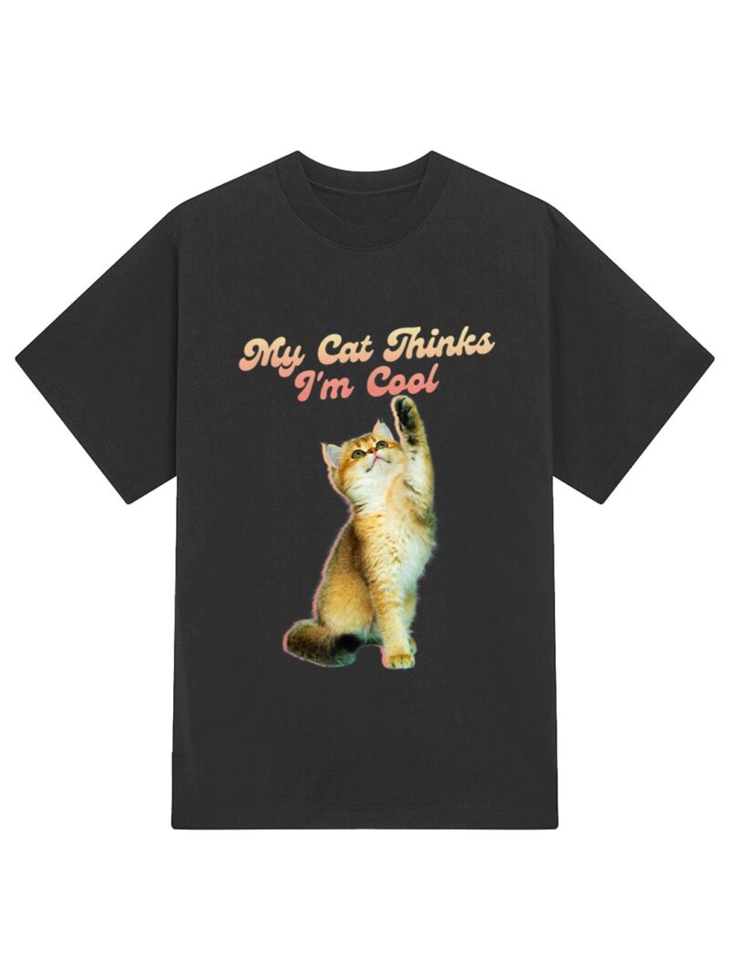 My Cat Thinks I'm Cool Funny Joke Hilarious Saying Quote Cat T-Shirt - Image 2