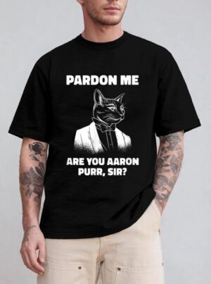 Pardon Me Are You Aaron Purr Sir Cat Lover Cat Owner Pet T-Shirt
