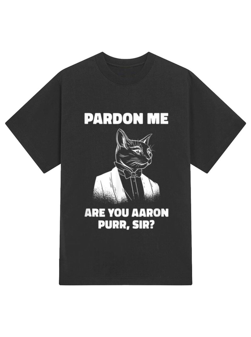 Pardon Me Are You Aaron Purr Sir Cat Lover Cat Owner Pet T-Shirt - Image 2