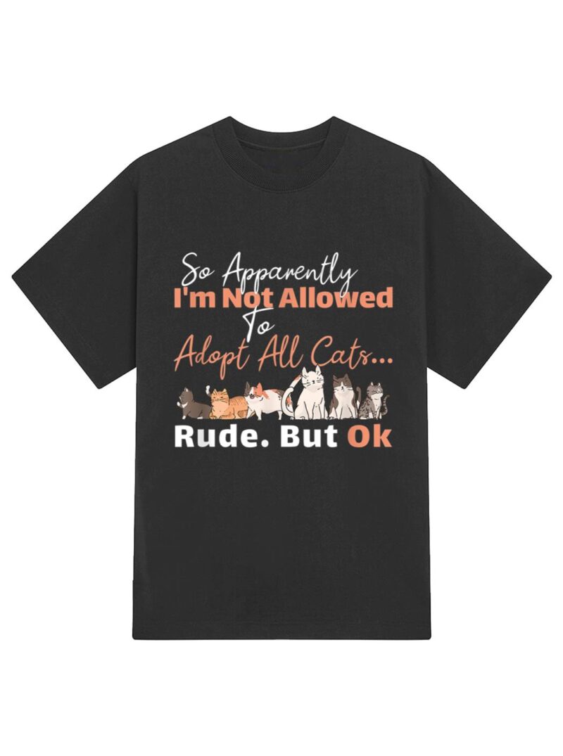 So Apparently I'm Not Allowed To Adopt All The Cats T-Shirt - Image 2