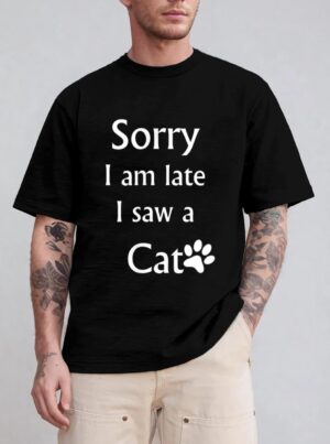 Sorry I Am Late I Saw A Cat T-Shirt