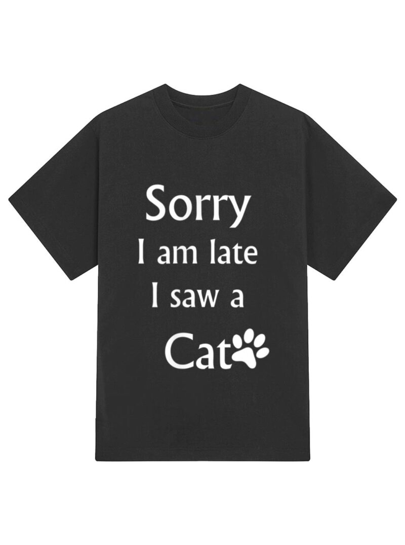 Sorry I Am Late I Saw A Cat T-Shirt - Image 2