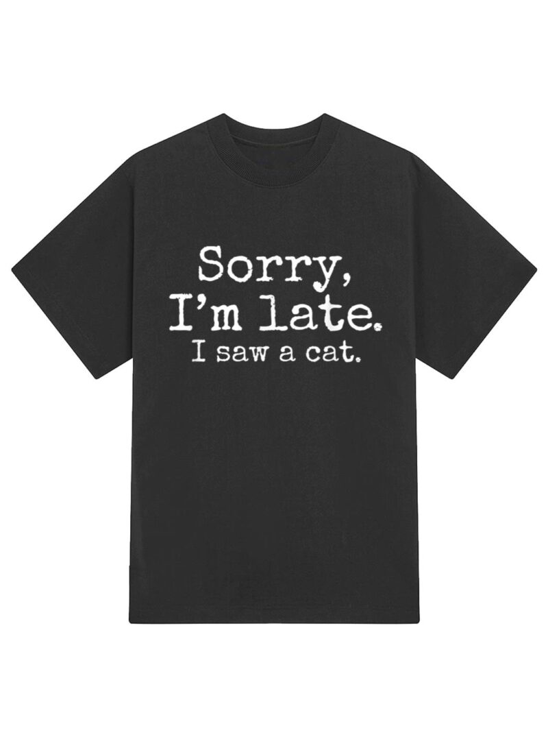 Sorry I'm Late I Just Saw Cat T-Shirt - Image 2