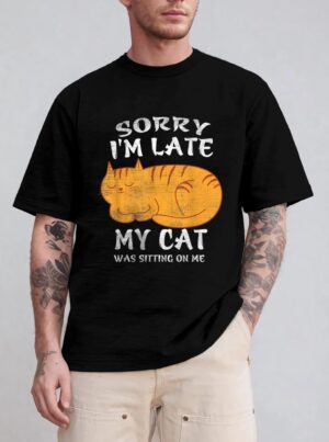Sorry I'm Late My Cat Was Sitting On Me Funny Cat Lover T-Shirt