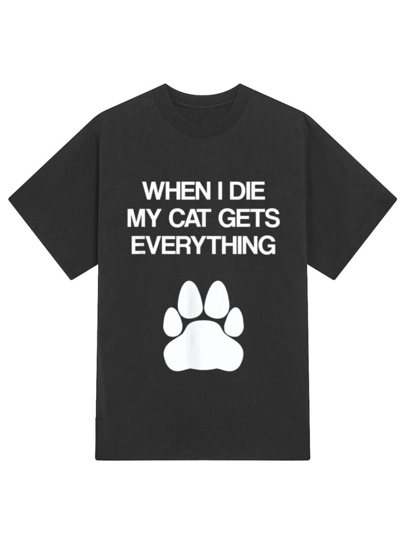 When I Die My Cat Gets Everything - Cat Lovers, Funny Cat T-Shirt - Image 2