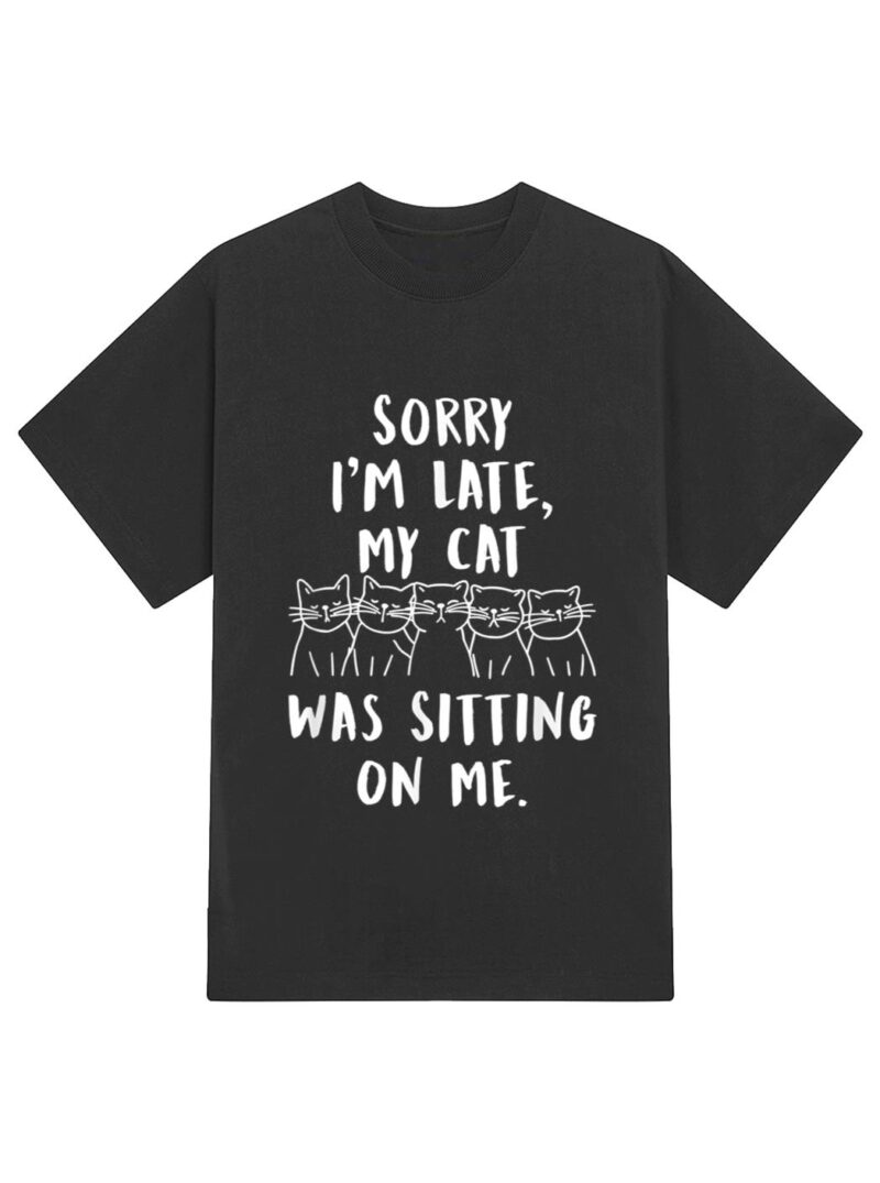funny cat shirt sorry i'm late my cat was sitting on me meow T-Shirt - Image 2